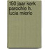 150 jaar Kerk parochie H. Lucia Mierlo