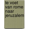 Te voet van Rome naar Jeruzalem door R.E.M. Asselbergs