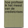 Hoe profiteer ik het meest van de credietcrises door Marijke ten Cate