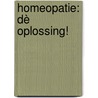 Homeopatie: dè oplossing! door Onbekend