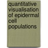 Quantitative visualisation of epidermal cell populations door J.E.M. Körver