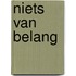 Niets van belang