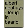 Albert Neuhuys - terug in Baarlo by J. Wijnhoven