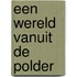 Een wereld vanuit de polder