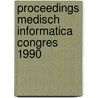 Proceedings medisch informatica congres 1990 by Unknown
