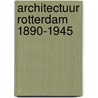 Architectuur rotterdam 1890-1945 door Onbekend