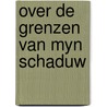 Over de grenzen van myn schaduw door Dessel