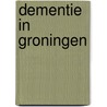 Dementie in groningen door Onbekend