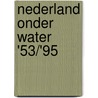 Nederland onder water '53/'95 door Onbekend