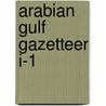 Arabian gulf gazetteer i-1 door Onbekend