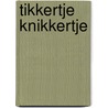 Tikkertje knikkertje door J. van Bekkum