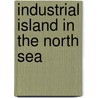 Industrial island in the north sea by Unknown