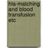 Hla-matching and blood transfusion etc