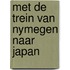 Met de trein van nymegen naar japan