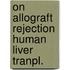 On allograft rejection human liver tranpl.