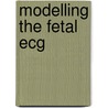 Modelling the fetal ecg by Oostendorp