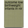 Outcome low birthweight infants in nlr by Zeben Aa