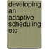 Developing an adaptive scheduling etc