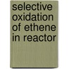 Selective oxidation of ethene in reactor by Borman