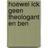 Hoewel ick geen theologant en ben