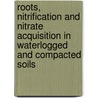 Roots, nitrification and nitrate acquisition in waterlogged and compacted soils by W.M.H.G. Engelaar
