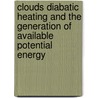 Clouds diabatic heating and the generation of available potential energy door P.C. Siegmund