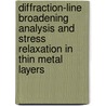 Diffraction-line broadening analysis and stress relaxation in thin metal layers door A.C. Vermeulen
