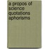 A propos of science quotations aphorisms