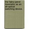 The Fabry-Perot resonator as an all-optical switching device. door B.J. Offrein