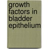 Growth factors in bladder epithelium by W.I. de Boer