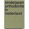 Kinderjaren orthodontie in nederland door Kuitert