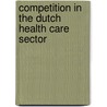 Competition in the Dutch health care sector by F.T. Schut