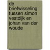 De briefwisseling tussen Simon Vestdijk en Johan van der Woude by T. Duyff