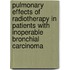 Pulmonary effects of radiotherapy in patients with inoperable bronchial carcinoma