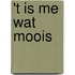 't Is me wat moois