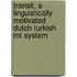 Transit, a linguistically motivated Dutch-Turkish MT system