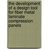 The development of a design tool for fiber metal laminate compression panels door J.L. Verolme