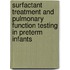 Surfactant treatment and pulmonary function testing in preterm infants