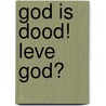 God is dood! Leve God? door Onbekend