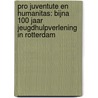Pro Juventute en Humanitas: bijna 100 jaar jeugdhulpverlening in Rotterdam door M.J. Beijering
