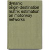 Dynanic origin-destination matrix estimation on motorway networks by N.J. van der Zijpp