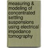 Measuring & modeling of concentrated settling suspensions using electrical impedance tomography