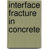 Interface fracture in concrete by A.H.J.M. Vervuurt