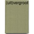 (Uit)vergroot