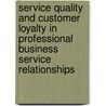 Service quality and customer loyalty in professional business service relationships door K.A. Venetis