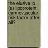 The elusive lp (a) lipoprotein: carmovascular risk factor after all? door C. Cobbaert