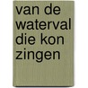 Van de waterval die kon zingen door F. Molenaar