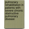 Pulmonary rehabilitation in patients with severe chronic obstructive pulmonary disease by J. Rooyackers