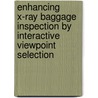 Enhancing X-ray baggage inspection by interactive viewpoint selection door W. Pasman