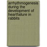 Arrhythmogenesis during the development of heartfailure in rabbits door H. Rademaker